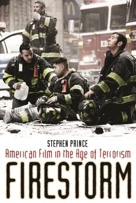 Firestorm: American Film in the Age of Terrorism by Prince, Stephen