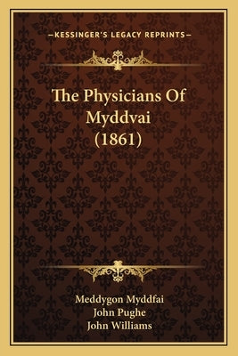 The Physicians Of Myddvai (1861) by Myddfai, Meddygon