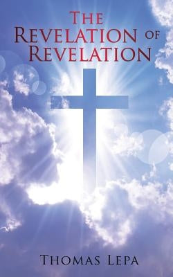 The Revelation of Revelation by Lepa, Thomas