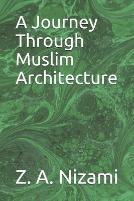 A Journey Through Muslim Architecture by Nizami, Tariq