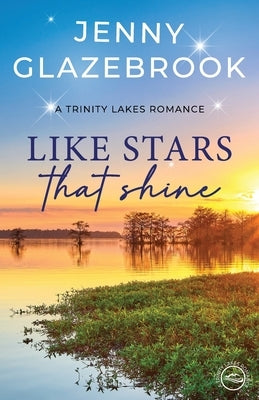 Like Stars that Shine: A Trinity Lakes Romance by Glazebrook, Jenny