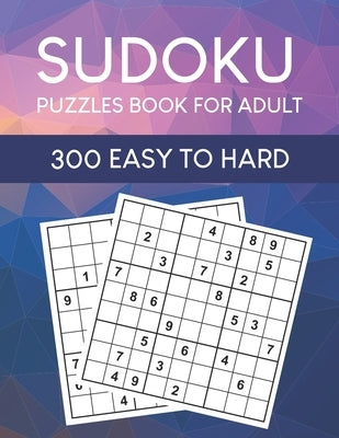 Sudoku Puzzles Book for Adult: 300 Easy to Hard Sudoku Puzzles with Solutions by Mullinax, Percy