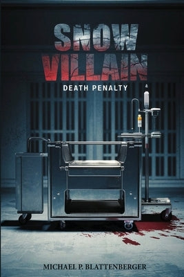 The Snow Villain: Death Penalty by Blattenberger, Michael P.