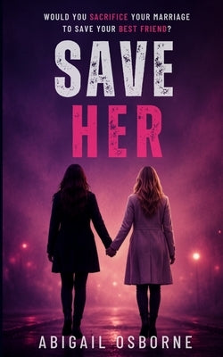 Save Her: A Gripping Domestic Psychological Thriller by Osborne, Abigail