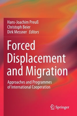 Forced Displacement and Migration: Approaches and Programmes of International Cooperation by Preuß, Hans-Joachim