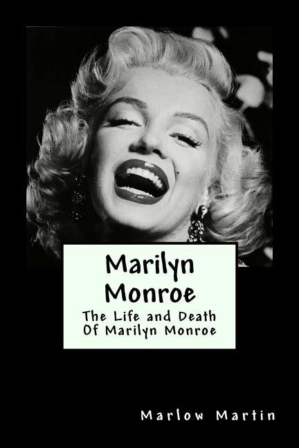 Marilyn Monroe: The Life and Death Of Marilyn Monroe by Martin, Marlow J.