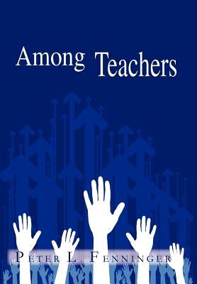 Among Teachers by Fenninger, Peter L.