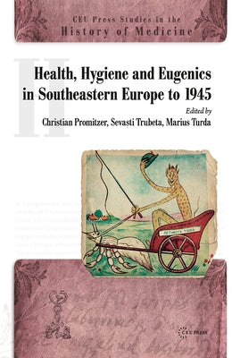 Health, Hygiene and Eugenics in Southeastern Europe to 1945 by Promitzer, Christian