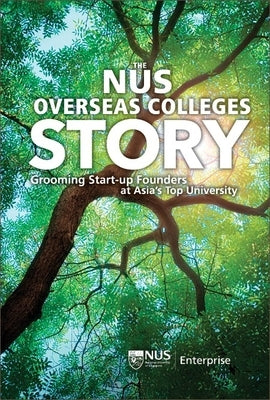 Nus Overseas Colleges Story, The: Grooming Start-Up Founders at Asia's Top University by Chee, Yeow Meng