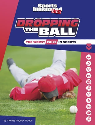 Dropping the Ball: The Worst Fails in Sports by Troupe, Thomas Kingsley