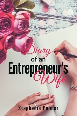 Diary of an Entrepreneur's Wife by Palmer, Stephanie a.