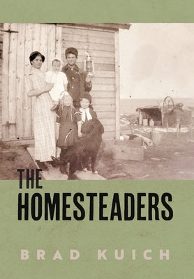 The Homesteaders by Kuich, Brad