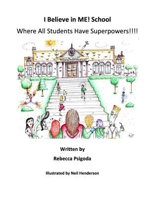 I Believe in Me! School: Where All Students Have Superpowers! by Henderson, Neil