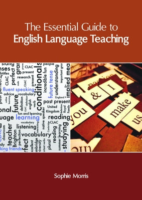 The Essential Guide to English Language Teaching by Morris, Sophie