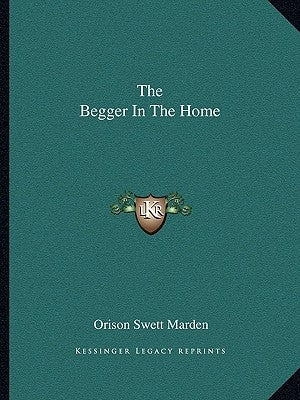 The Begger In The Home by Marden, Orison Swett