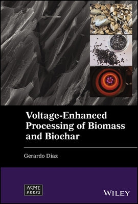 Voltage-Enhanced Processing of Biomass and Biochar by Diaz, Gerardo