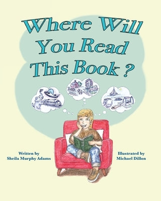 Where Will You Read This Book? by Adams, Sheila Murphy
