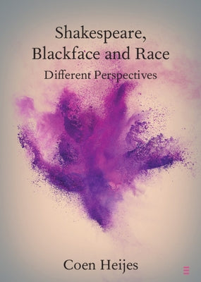 Shakespeare, Blackface and Race: Different Perspectives by Heijes, Coen