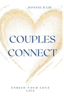 Couples Connect: Enrich Your Love Life by Bair, Todd
