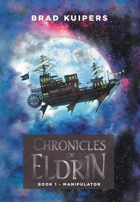 Chronicles of Eldrin: Book 1 - Manipulator by Kuipers, Brad