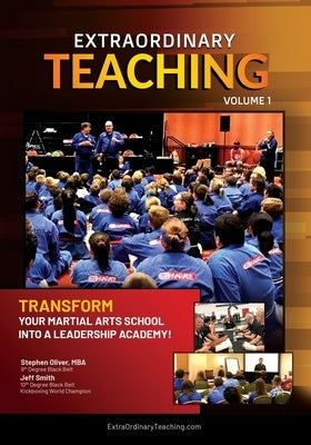 Extraordinary Teaching: Volume 1: Transform Your Martial Arts School Into a Leadership Academy by Smith, Jeff