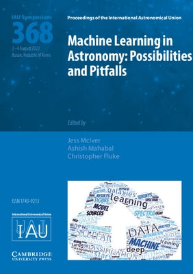 Machine Learning in Astronomy (Iau S368): Possibilities and Pitfalls by McIver, Jess