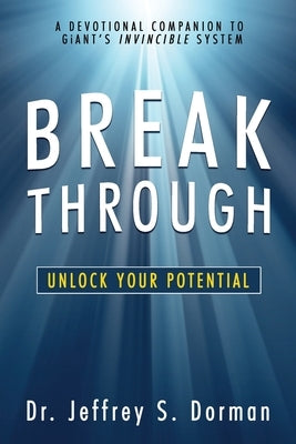 Breakthrough: Unlock Your Potential (A Devotional Companion to GiANT's Invincible System) by Dorman, Jeffrey S.
