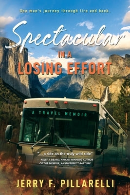 Spectacular In A Losing Effort: A Travel Memoir by Pillarelli, Jerry F.