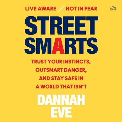 Street Smarts: Trust Your Instincts, Outsmart Danger, and Stay Safe in a World That Isn't by Eve, Dannah