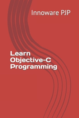 Learn Objective-C Programming by Pjp, Innoware