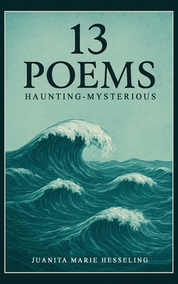 13 Poems by Hesseling, Juanita Marie