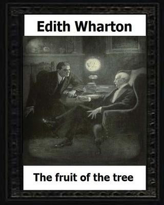 The Fruit of the Tree (1907) by: Edith Wharton by Wharton, Edith
