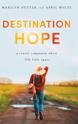 Destination Hope: A Travel Companion When Life Falls Apart by Nutter, Marilyn