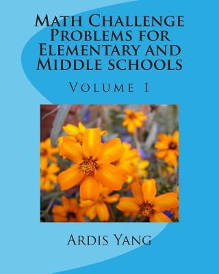 Math Challenge Problems for Elementary and Middle schools by Yang, Ardis