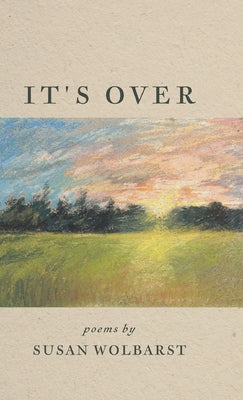It's Over by Wolbarst, Susan