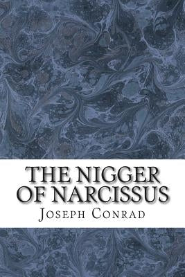 The Nigger of Narcissus: (Joseph Conrad Classics Collection) by Conrad, Joseph