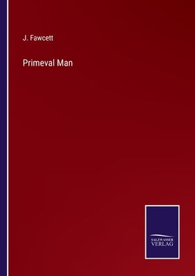 Primeval Man by Fawcett, J.