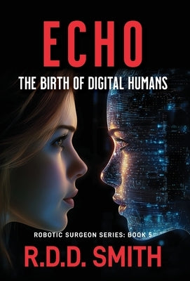 Echo: The Birth of Digital Humans by Smith, R. D. D.