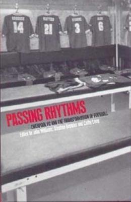 Passing Rhythms: Liverpool FC and the Transformation of Football by Hopkins, Stephen