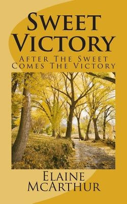 Sweet Victory: After The Sweet Comes The Victory by McArthur, Elaine E.