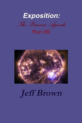 Exposition: The Princess Agenda Part III by Brown, Jeff