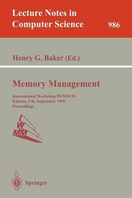 Memory Management: International Workshop Iwmm 95, Kinross, Uk, September 27 - 29, 1995. Proceedings by Baker, Henry G.