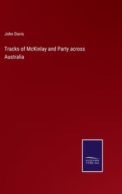 Tracks of McKinlay and Party across Australia by Davis, John