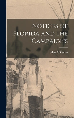 Notices of Florida and the Campaigns by Cohen, Myer M.