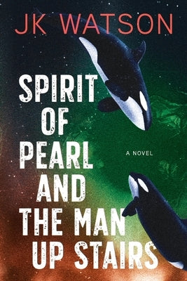 Spirit of Pearl and the Man Up Stairs by Watson, Jk