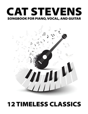 Cat Stevens Songbook: 12 Timeless Classics for Piano, Vocal, and Guitar by Jody a