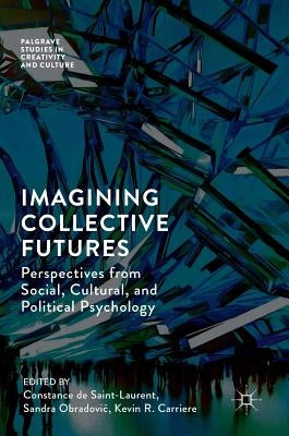 Imagining Collective Futures: Perspectives from Social, Cultural and Political Psychology by de Saint-Laurent, Constance