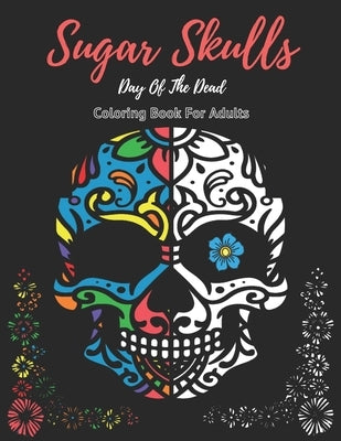 Sugar Skulls Coloring Book For Adults Sugar Skulls: Stress Relieving Coloring Designs Large Print by Co, The Alpha