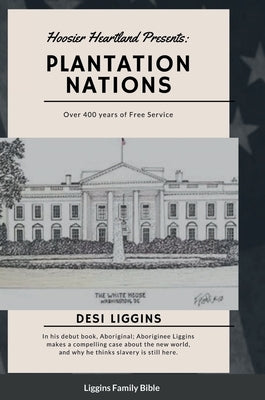 The Plantation Nations: Over 400 years of Free Service by Liggins, Desi