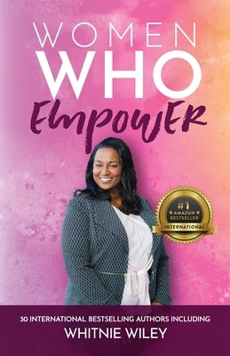 Women Who Empower- Whitnie Wiley by Wiley, Whitnie